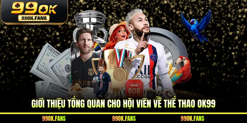 Giới thiệu tổng quan cho hội viên về thể thao 99OK