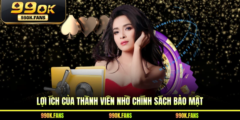 Lợi ích của thành viên nhờ chính sách bảo mật