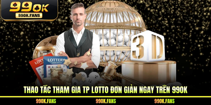 Thao tác tham gia TP Lotto đơn giản ngay trên 99OK