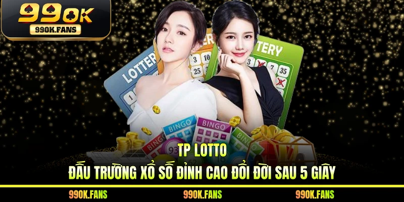 TP Lotto - Đấu Trường Xổ Số Đỉnh Cao Đổi Đời Sau 5 Giây